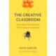 The Creative Classroom: Innovative Teaching for 21st-Century Learners