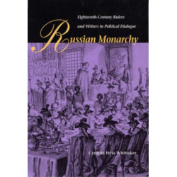 Russian Monarchy: Eighteenth-Century Rulers and Writers in Political Dialogue