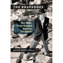 The Rhapsodes: How 1940s Critics Changed American Film Culture