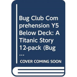 Bug Club Comprehension Y5 Below Deck: A Titanic Story 12-pack