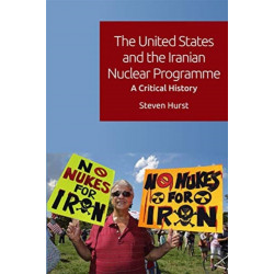 The United States and the Iranian Nuclear Programme: A Critical History