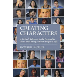 Creating Characters: A Writer's Reference to the Personality Traits That Bring Fictional People to Life