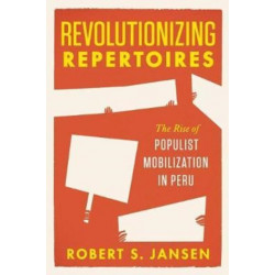 Revolutionizing Repertoires: The Rise of Populist Mobilization in Peru
