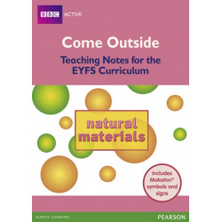 Come Outside Natural Materials: Teaching Notes for the EYFS Curriculum