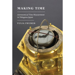 Making Time: Astronomical Time Measurement in Tokugawa Japan