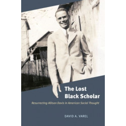 The Lost Black Scholar: Resurrecting Allison Davis in American Social Thought
