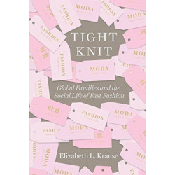 Tight Knit: Global Families and the Social Life of Fast Fashion