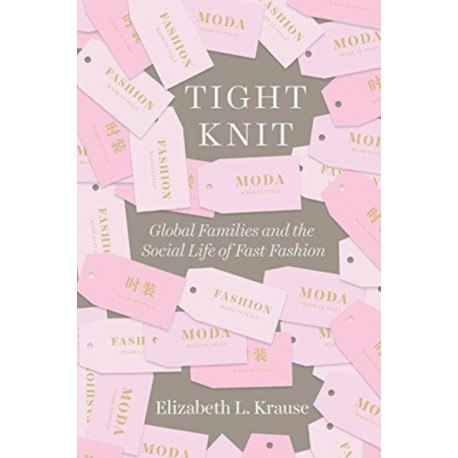 Tight Knit: Global Families and the Social Life of Fast Fashion