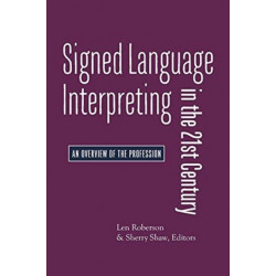 Signed Language Interpreting in the 21st Century – An Overview of the Profession