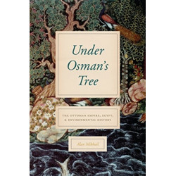 Under Osman's Tree: The Ottoman Empire, Egypt, and Environmental History