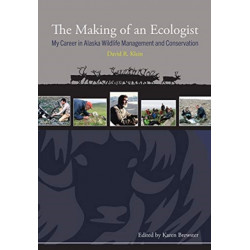 The Making of an Ecologist: My Career in Alaska Wildlife Management and Conservation
