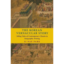 The Korean Vernacular Story: Telling Tales of Contemporary Choson in Sinographic Writing
