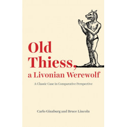 Old Thiess, a Livonian Werewolf: A Classic Case in Comparative Perspective