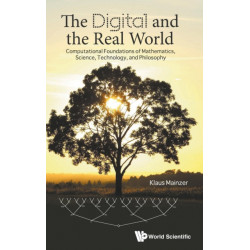 Digital And The Real World, The: Computational Foundations Of Mathematics, Science, Technology, And Philosophy