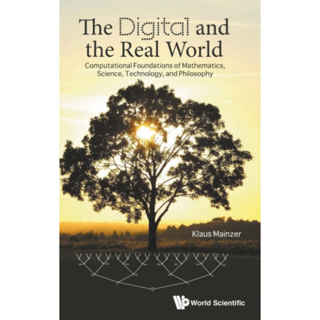 Digital And The Real World, The: Computational Foundations Of Mathematics, Science, Technology, And Philosophy