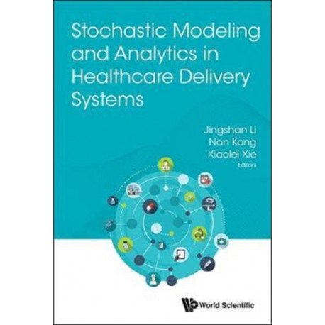 Stochastic Modeling And Analytics In Healthcare Delivery Systems