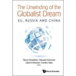 Unwinding Of The Globalist Dream, The: Eu, Russia And China