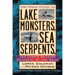 The Field Guide to Lake Monsters, Sea Serpents: And Other Mystery Denizens of the Deep