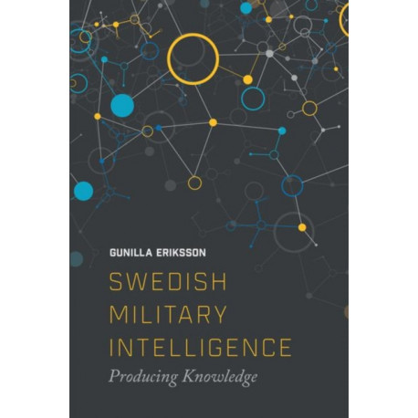 Swedish Military Intelligence: Producing Knowledge