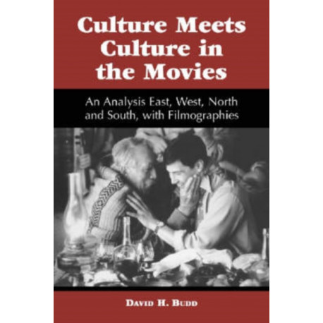 Culture Meets Culture in the Movies: An Analysis East, West, North and South, with Filmographies