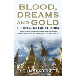 Blood, Dreams and Gold: The Changing Face of Burma