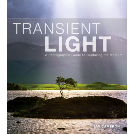 Transient Light: A Photographic Guide to Capturing the Medium