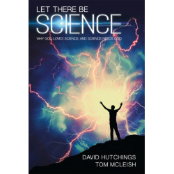 Let there be Science: Why God loves science, and science needs God