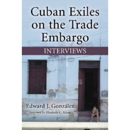 Cuban Exiles on the Trade Embargo: Interviews