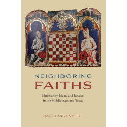 Neighboring Faiths: Christianity, Islam, and Judaism in the Middle Ages and Today