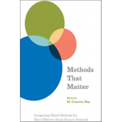 Methods That Matter: Integrating Mixed Methods for More Effective Social Science Research