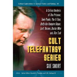 Cult Telefantasy Series: A Critical Analysis of The Prisoner, Twin Peaks, The X-Files, Buffy the Vampire Slayer, Lost, Heroes, Doctor Who and Star Trek