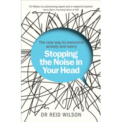 Stopping the Noise in Your Head: the New Way to Overcome Anxiety and Worry