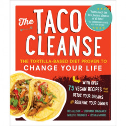 The Taco Cleanse: The Tortilla-Based Diet Proven to Change Your Life