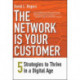 The Network Is Your Customer: Five Strategies to Thrive in a Digital Age