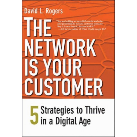 The Network Is Your Customer: Five Strategies to Thrive in a Digital Age