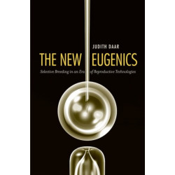 The New Eugenics: Selective Breeding in an Era of Reproductive Technologies