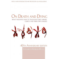 On Death and Dying: What the Dying have to teach Doctors, Nurses, Clergy and their own Families