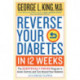 Reverse Your Diabetes in 12 Weeks: The Scientifically Proven Program to Avoid, Control, and Turn Around Your Diabetes