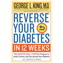 Reverse Your Diabetes in 12 Weeks: The Scientifically Proven Program to Avoid, Control, and Turn Around Your Diabetes