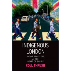 Indigenous London: Native Travelers at the Heart of Empire