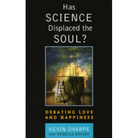 Has Science Displaced the Soul?: Debating Love and Happiness