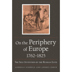 On the Periphery of Europe, 1762–1825: The Self-Invention of the Russian Elite