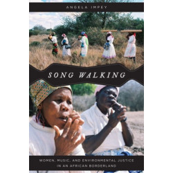 Song Walking: Women, Music, and Environmental Justice in an African Borderland