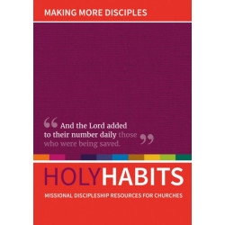 Holy Habits: Making More Disciples: Missional discipleship resources for churches