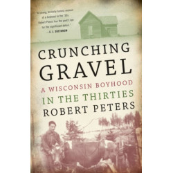 Crunching Gravel: A Wisconsin Boyhood in the Thirties