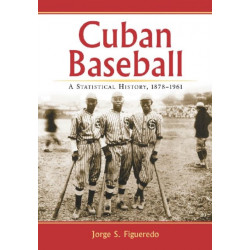 Cuban Baseball: A Statistical History, 1878-1961