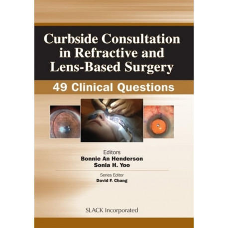 Curbside Consultation in Refractive and Lens-Based Surgery: 49 Clinical Questions
