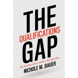 The Qualifications Gap: Why Women Must Be Better than Men to Win Political Office