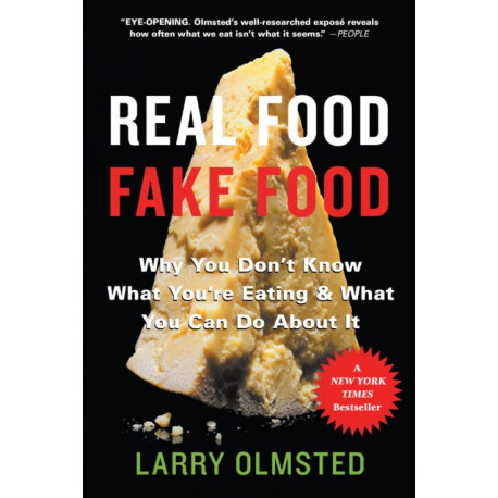Real Food/Fake Food: Why You Don't Know What You're Eating and What You Can Do About It