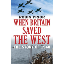When Britain Saved the West: The Story of 1940